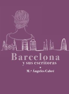 barcelona y sus escritoras-mª angels cabre-9791399058222