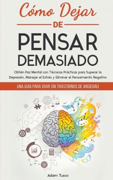 como dejar de pensar demasiado: una guia para vivir sin trastornos de ansiedad. obten paz mental con tecnicas practicas-adam tusco-9798215711422