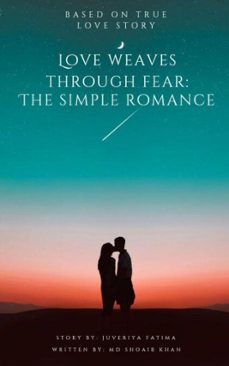 love weaves through fear: the simple romance-md shoaib khan-ms. juveriya fatima-9798223073222