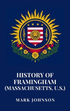 history of framingham (massachusetts, u.s.) (ebook)-mark johnson-9798230751922