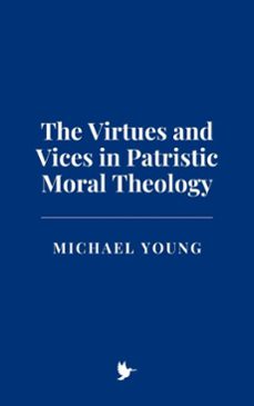 the virtues and vices in patristic moral theology (ebook)-michael young-9798230994022
