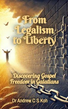 from legalism to liberty (ebook)-andrew c s koh-9798231688722