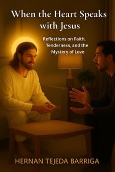 when the heart speaks with jesus (ebook)-hernan tejeda barriga-9798232207922