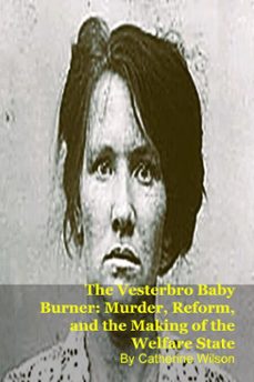 the vesterbro baby burner: murder, reform, and the making of the welfare state (ebook)-catherine wilson-9798232407322