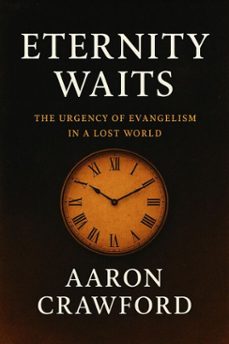 eternity awaits: the urgency of evangelism in a lost world (ebook)-aaron crawford-9798232535322