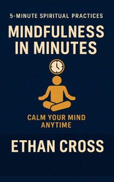 mindfulness in minutes: calm your mind anytime (ebook)-ethan cross-9798232946722