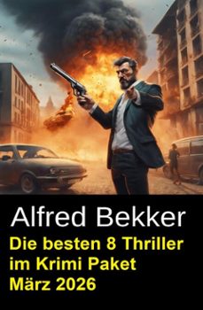 die besten 8 thriller im krimi paket marz 2026 (ebook)-alfred bekker-9798233230622