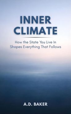 inner climate: how the state you live in shapes everything that follows (ebook)-a.d. baker-9798233232022