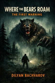where the bears roam - the first warning (ebook)-dilyan bachvarov-9798233445422