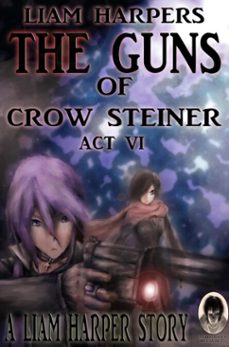the guns of crow steiner: act 6. (ebook)-liam harper-9798233471322