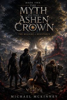 the myth of the ashen crown: the measure of resistance (ebook)-michael mckinney-9798233536922