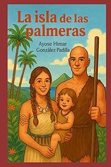 la isla de las palmeras-ayose himar gonzalez padilla-9798285570622