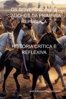 os governadores gauchos da primeira republica (ebook)-josé edimilson machado kober-9798311399722