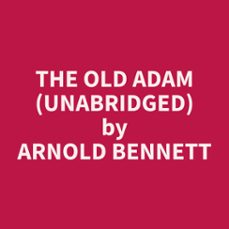 the old adam (unabridged) (audiolibro)-arnold bennett-9798330005222