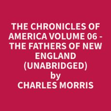 the chronicles of america volume 06 - the fathers of new england (unabridged) (audiolibro)-9798330007622