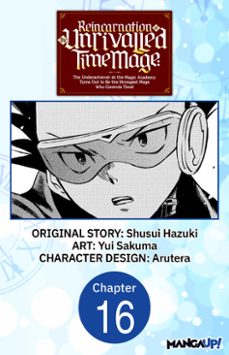 reincarnation of the unrivalled time mage: the underachiever at the magic academy turns out to be the strongest mage who controls time! @016 (ebook)-shusui hazuki-yui sakuma-9798891393622