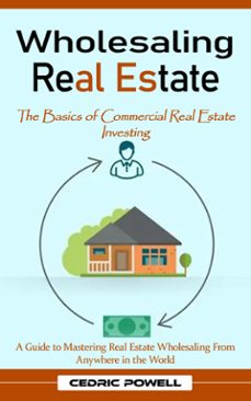 wholesaling real estate: the basics of commercial real estate investing (a guide to mastering real estate wholesaling from anywhere in the world) (ebook)-cedric powell-9798894583822