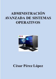 administracion avanzada de sistemas operativos (ebook)-cesar perez lopez-cdlap00011422