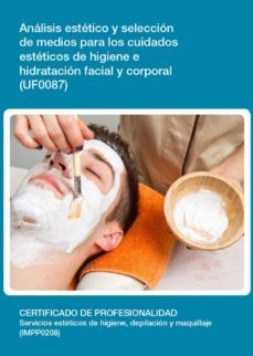 uf0087 - analisis y seleccion de medios para los cuidados esteticos de higiene e hidratacion facial y corporal (ebook)-ana sanchez cuevas-cdlel00000222
