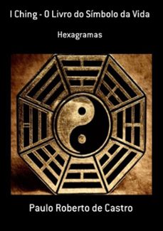 i ching - o livro do simbolo da vida (ebook)-paulo roberto de castro-3410001809132