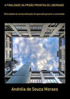 a finalidade da priso privativa de liberdade (ebook)-andréia souza de moraes-3410002863232