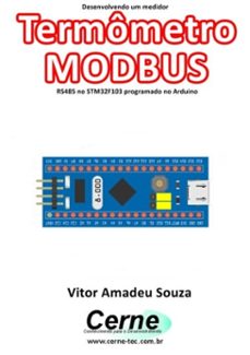 desenvolvendo um medidor termometro modbus rs485 no stm32f103 programado no arduino (ebook)-vitor amadeu souza-3410003432932