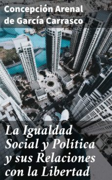 la igualdad social y politica y sus relaciones con la libertad (ebook)-concepcion arenal de garcia carrasco-4057664178732