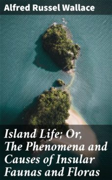island life; or, the phenomena and causes of insular faunas and floras (ebook)-alfred russel wallace-4057664580832