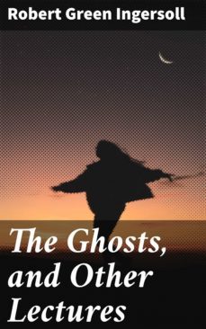 the ghosts, and other lectures (ebook)-robert green ingersoll-4057664581532