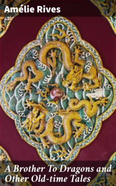 a brother to dragons and other old-time tales (ebook)-amelie rives-4057664597632