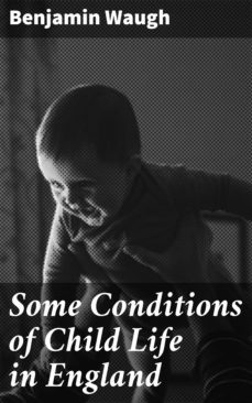 some conditions of child life in england (ebook)-benjamin waugh-4064066144432