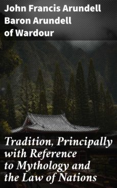 tradition, principally with reference to mythology and the law of nations (ebook)-john francis arundell, baron arundell of wardour-4064066170332