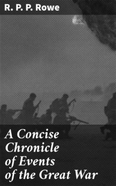a concise chronicle of events of the great war (ebook)-r. p. p. rowe-4064066202132