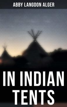 in indian tents (ebook)-abby langdon alger-4064066395032