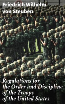 regulations for the order and discipline of the troops of the united states (ebook)-friedrich wilhelm von steuben-4064066432232