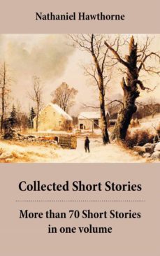 collected short stories: more than 70 short stories in one volume: twice-told tales + mosses from an old manse, and other stories + the snow image and other stories (ebook)-nathaniel hawthorne-4064066447632