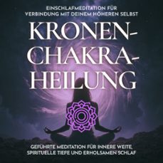 einschlafmeditation fur verbindung mit deinem hoheren selbst - kronenchakra-heilung (audiolibro)-raphael kempermann-4070169578432