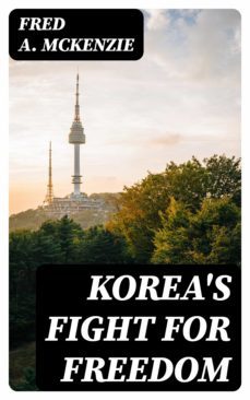 korea's fight for freedom (ebook)-fred a. mckenzie-8596547027232