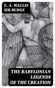 the babylonian legends of the creation (ebook)-e. a. wallis , sir budge-8596547045632