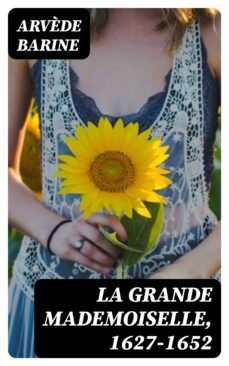 la grande mademoiselle, 1627-1652 (ebook)-arvède barine-8596547208532