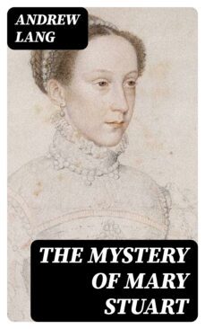 the mystery of mary stuart (ebook)-andrew lang-8596547240532