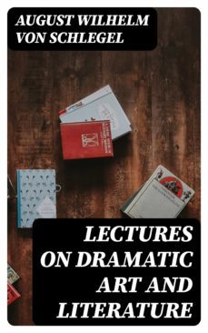 lectures on dramatic art and literature (ebook)-august wilhelm von schlegel-8596547244332