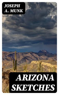 arizona sketches (ebook)-joseph a. munk-8596547313632