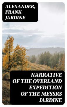 narrative of the overland expedition of the messrs jardine (ebook)-frank jardine-8596547320432