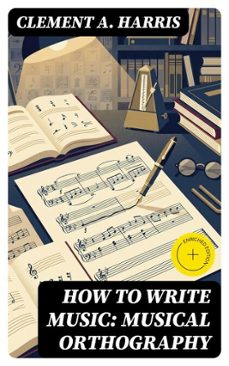 how to write music: musical orthography (ebook)-8596547362432