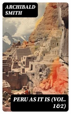 peru as it is (vol. 1&amp;2) (ebook)-archibald smith-8596547718932