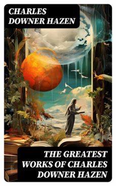 the greatest works of charles downer hazen (ebook)-charles downer hazen-8596547755432