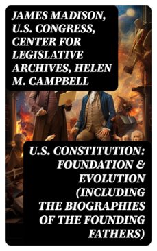 u.s. constitution: foundation &amp; evolution (including the biographies of the founding fathers) (ebook)-james madison-u.s. congress-center for legislative archives-8596547763932