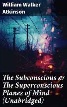 the subconscious &amp; the superconscious planes of mind (unabridged) (ebook)-william walker atkinson-8596547805632
