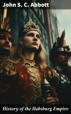 history of the habsburg empire (ebook)-john s. c. abbott-8596547814832